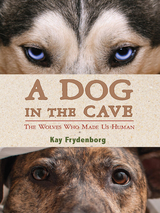 A Dog in the Cave The Wolves Who Made Us Human